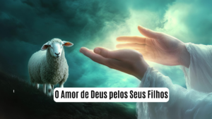 O Amor de Deus pelos Seus Filhos